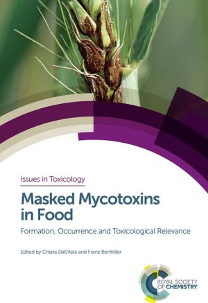 Masked Mycotoxins in Food: Formation, Occurrence and Toxicological Relevance