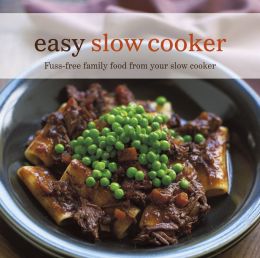 Easy Slow Cooker: Fuss-Free Family Food from Your Slow Cooker. [Text, Ghillie Basan ... et al.] Ghillie Basan