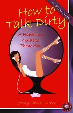 How to Talk Dirty: A Hands-On Guide to Phone Sex