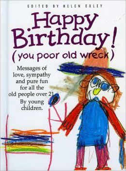 Happy Birthday: You Poor Old Wreck Helen Exley