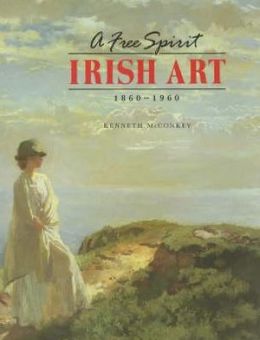 A Free Spirit: Irish Art, 1860-1960 Kenneth McConkey