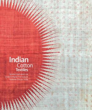 Indian Cotton Textiles: Chintz from the 14th to the Early 20th Centuries in Karun Thkar Collection