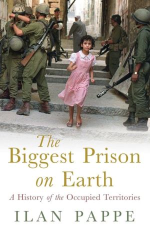 The Biggest Prison on Earth: A History of the Occupied Territories / Edition 1