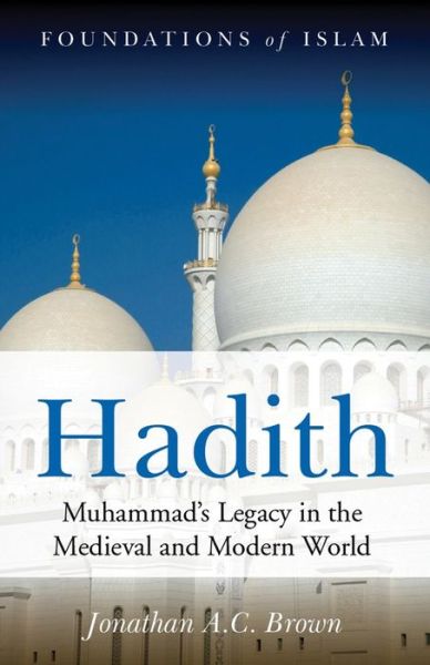 Hadith: Muhammad's Legacy in the Medieval and Modern World
