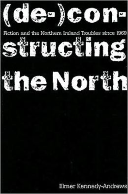 Writing The North: Fiction of the Northern Irish Troubles Since 1969