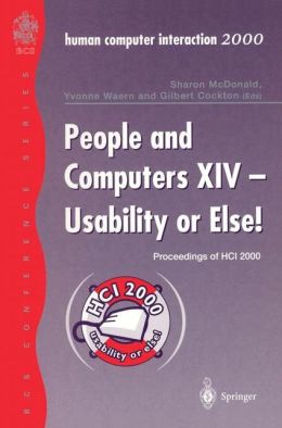 People and Computers XIV - Usability or Else!: Proceedings of HCI 2000 Sharon McDonald, Yvonne Waern and Gilbert Cockton