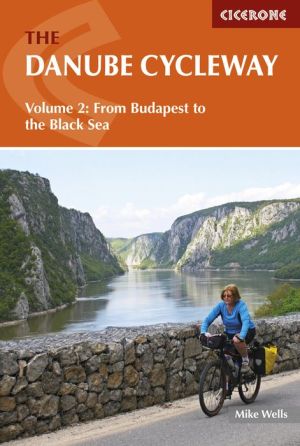 The Danube Cycleway Volume 2: From Budapest To The Black Sea