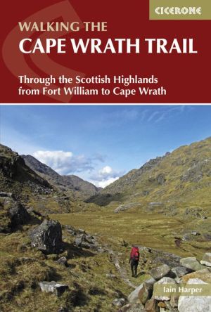 Walking The Cape Wrath Trail: Through The Scottish Highlands From Fort William To Cape Wrath