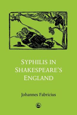 SYPHILIS IN SHAKESPEARE'S ENGLAND