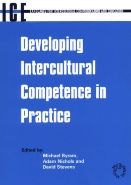Developing Intercultural Competence in Practice (Languages for Intercultural Communication and Education) Michael Byram and Adam Nichols