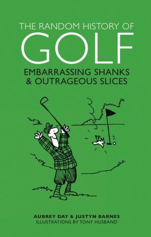 The Random History of Golf: Embarrassing Shanks & Outrageous Slices