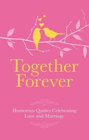 Together Forever: Humorous Quotes Celebrating Love and Marriage