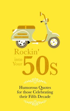 In Your Fifties and Still Got It!: Humorous Quotes for Those Celebrating Their Fifth Decade