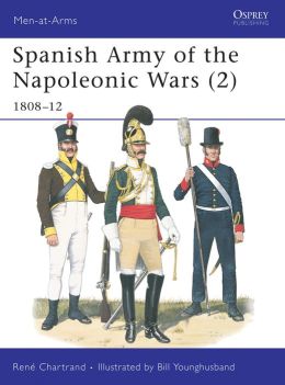 Spanish Armies Of Napoleonic Wars Bill Younghusband, Rene Chartrand