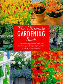 The Ultimate Gardening Book: Over 1,000 Inspirational Ideas and Practical Tips to Transform Your Garden Sharon Amos