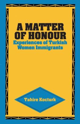 A Matter of Honour: Experiences of Turkish Women Immigrants