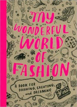 My Wonderful World of Fashion: A Book for Drawing, Creating and Dreaming