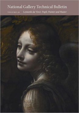 National Gallery Technical Bulletin: Volume 32: Leonardo da Vinci: Pupil, Painter, and Master Ashok Roy