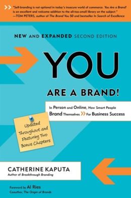You Are a Brand!: In Person and Online, How Smart People Brand Themselves for Business Success Catherine Kaputa