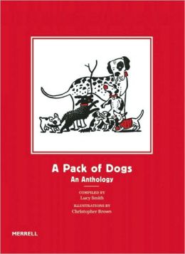 A Pack of Dogs: An Anthology Christopher Brown and Lucy Smith