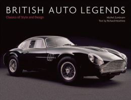 British Auto Legends: Classics of Style and Design Richard Heseltine and Michel Zumbrunn