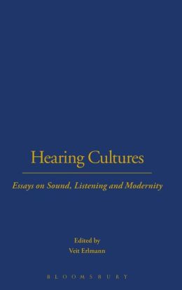 Hearing Cultures: Essays on Sound, Listening and Modernity (Wenner Gren International Symposium) Veit Erlmann