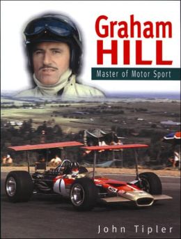 Graham Hill: A Master of Motor Sport John Tipler