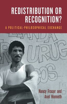 Redistribution or Recognition: A Political-Philosophical Exchange