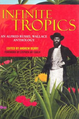Infinite Tropics: An Afred Russel Wallace Anthology