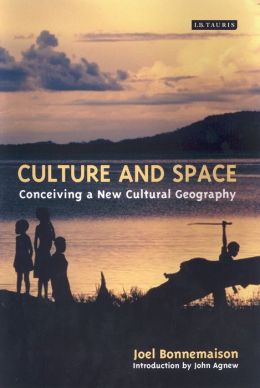 Culture and Space: Conceiving a New Geography Joel Bonnemaison