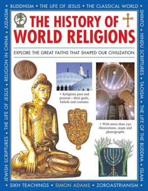 The History Of World Religions: Explore The Great Faiths That Shaped Our Civilization