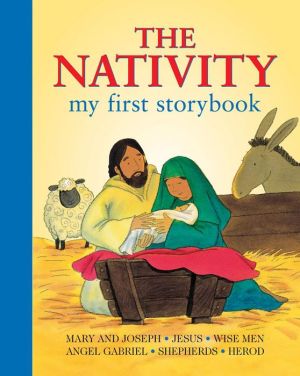 The Nativity: My First Storybook: Mary And Joseph; Jesus; Wise Men; Angel Gabriel; Shepherds; Herod