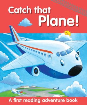 Catch That Plane!: A First Reading Adventure Book