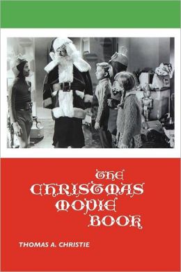 THE CHRISTMAS MOVIE BOOK Thomas A. Christie