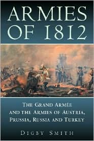 Armies of 1812: The Grand Armee and the Armies of Austria, Prussia, Russia and Turkey