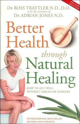 Better Health Through Natural Healing: How to Get Well Without Drugs or Surgery