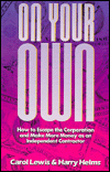On Your Own: How to Escape the Corporation and Make More Money As an Independent Contractor Carol S. Lewis and Harry L. Helms