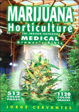 Indoor Marijuana Horticulture - The Indoor Bible (Marijuana Horticulture: The Indoor/Outdoor Medical Grower's Bible) Jorge Cervantes