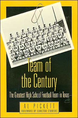 Team of the Century: The Greatest High School Football Team in Texas Al Pickett