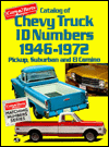 Catalog of Chevy Truck ID Numbers, 1946-1972: Pickup, Suburban and El Camino