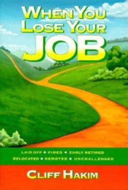 When You Lose Your Job: Laid off, Fired, Early Retired, Relocated, Demoted, Unchallenged