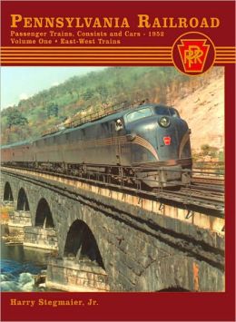 Pennsylvania Railroad Passenger Trains, Consists and Cars - 1952: Volume One - East-West Trains