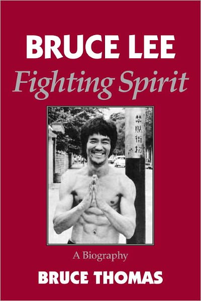 Bruce Lee: Fighting Spirit - A Biography