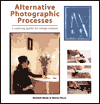 Alternative Photographic Processes: A Working Guide for Image Makers