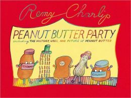 Peanut Butter Party: Including the History, Uses, and Future of Peanut Butter