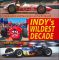 Indy's Wildest Decade: Innovation and Revolution at the Brickyard