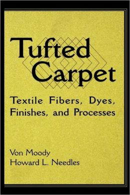 Tufted Carpet: Textile Fibers, Dyes, Finishes and Processes Howard L. Haber, Von Moody