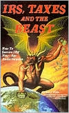 IRS, Taxes and the Beast: How To Survive IRS' New-Age Audit Invasion