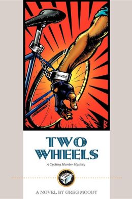 Two Wheels: A Cycling Murder Mystery Greg Moody