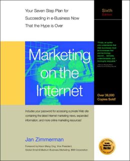Marketing on the Internet: Your Seven Step Plan for Succeeding in e-Business Now That the Hype Is Over